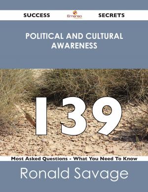 bigCover of the book Political And Cultural Awareness 139 Success Secrets - 139 Most Asked Questions On Political And Cultural Awareness - What You Need To Know by 