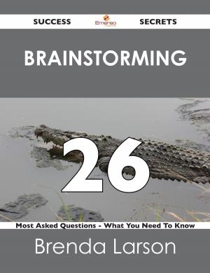 Cover of the book Brainstorming 26 Success Secrets - 26 Most Asked Questions On Brainstorming - What You Need To Know by Ryan Lindsey
