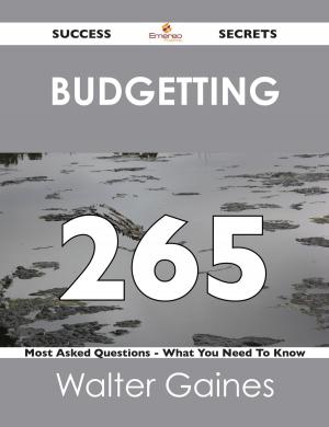 Cover of the book Budgetting 265 Success Secrets - 265 Most Asked Questions On Budgetting - What You Need To Know by Allen Cline