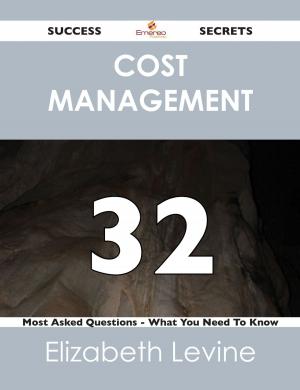 Cover of the book Cost Management 32 Success Secrets - 32 Most Asked Questions On Cost Management - What You Need To Know by Kay Harris