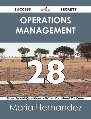 bigCover of the book Operations Management 28 Success Secrets - 28 Most Asked Questions On Operations Management - What You Need To Know by 