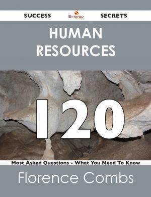 bigCover of the book Human Resources 120 Success Secrets - 120 Most Asked Questions On Human Resources - What You Need To Know by 