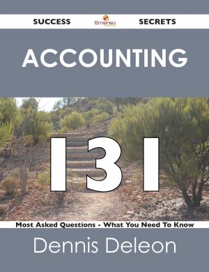 Cover of the book Accounting 131 Success Secrets - 131 Most Asked Questions On Accounting - What You Need To Know by Brennan Alan