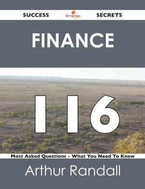 Cover of the book Finance 116 Success Secrets - 116 Most Asked Questions On Finance - What You Need To Know by Patricia Harrell