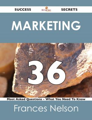 bigCover of the book Marketing 36 Success Secrets - 36 Most Asked Questions On Marketing - What You Need To Know by 