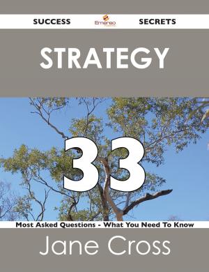Cover of the book Strategy 33 Success Secrets - 33 Most Asked Questions On Strategy - What You Need To Know by Savannah Dennis