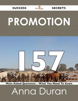Cover of the book Promotion 157 Success Secrets - 157 Most Asked Questions On Promotion - What You Need To Know by Ruby Nieves