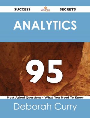 bigCover of the book Analytics 95 Success Secrets - 95 Most Asked Questions On Analytics - What You Need To Know by 