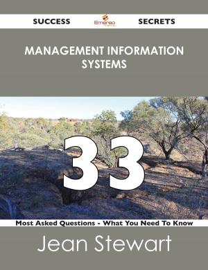 Cover of the book Management Information Systems 33 Success Secrets - 33 Most Asked Questions On Management Information Systems - What You Need To Know by Judith Graham