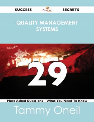 Cover of the book Quality Management Systems 29 Success Secrets - 29 Most Asked Questions On Quality Management Systems - What You Need To Know by Long Denise