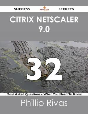 Cover of the book Citrix Netscaler 9.0 32 Success Secrets - 32 Most Asked Questions On Citrix Netscaler 9.0 - What You Need To Know by Chen Janet