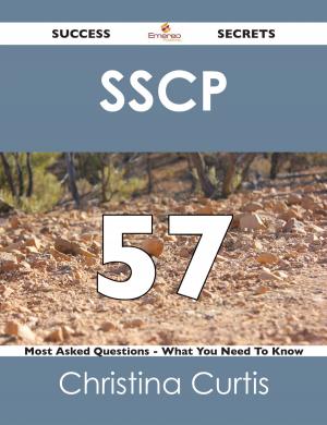 Cover of the book SSCP 57 Success Secrets - 57 Most Asked Questions On SSCP - What You Need To Know by William Macdonald