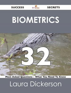 Cover of the book Biometrics 32 Success Secrets - 32 Most Asked Questions On Biometrics - What You Need To Know by Willie Bates