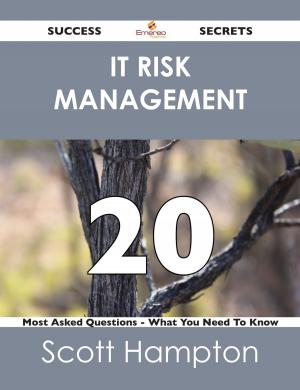 Cover of the book IT Risk Management 20 Success Secrets - 20 Most Asked Questions On IT Risk Management - What You Need To Know by Leonard Callahan