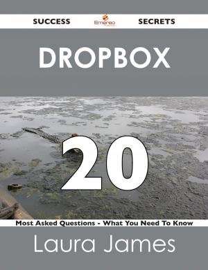 Book cover of Dropbox 20 Success Secrets - 20 Most Asked Questions On Dropbox - What You Need To Know