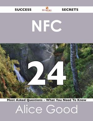 Cover of the book NFC 24 Success Secrets - 24 Most Asked Questions On NFC - What You Need To Know by Jo Franks