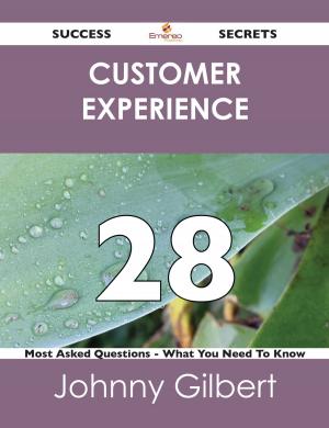 Cover of the book Customer Experience 28 Success Secrets - 28 Most Asked Questions On Customer Experience - What You Need To Know by Brooks Rodney