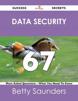 Cover of the book Data Security 67 Success Secrets - 67 Most Asked Questions On Data Security - What You Need To Know by Ruby Bolton