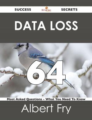 Cover of the book Data Loss 64 Success Secrets - 64 Most Asked Questions On Data Loss - What You Need To Know by Joan Larson