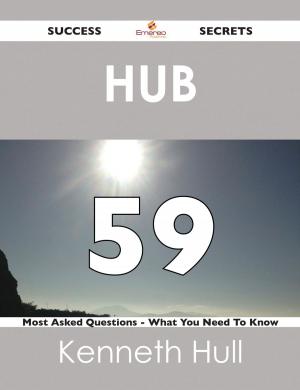 Cover of the book Hub 59 Success Secrets - 59 Most Asked Questions On Hub - What You Need To Know by Dawn Flores
