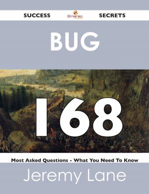 Cover of the book Bug 168 Success Secrets - 168 Most Asked Questions On Bug - What You Need To Know by Elizabeth Lindsay