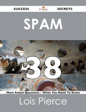 Cover of the book Spam 38 Success Secrets - 38 Most Asked Questions On Spam - What You Need To Know by Walter Mccullough