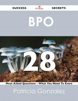Book cover of BPO 28 Success Secrets - 28 Most Asked Questions On BPO - What You Need To Know