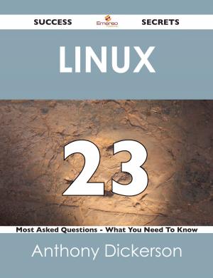 Cover of the book Linux 23 Success Secrets - 23 Most Asked Questions On Linux - What You Need To Know by David Barton