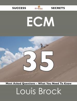 Cover of the book ECM 35 Success Secrets - 35 Most Asked Questions On ECM - What You Need To Know by Sean Alston