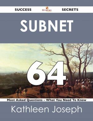 Cover of the book Subnet 64 Success Secrets - 64 Most Asked Questions On Subnet - What You Need To Know by Eric Schroeder
