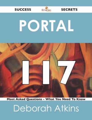 Cover of the book Portal 117 Success Secrets - 117 Most Asked Questions On Portal - What You Need To Know by Phillip Aguirre