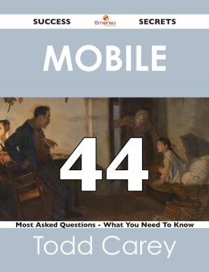 Cover of the book Mobile 44 Success Secrets - 44 Most Asked Questions On Mobile - What You Need To Know by Antonio Gloria