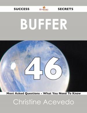 Cover of the book Buffer 46 Success Secrets - 46 Most Asked Questions On Buffer - What You Need To Know by Debra Brady
