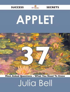 Cover of the book Applet 37 Success Secrets - 37 Most Asked Questions On Applet - What You Need To Know by Louis Roy