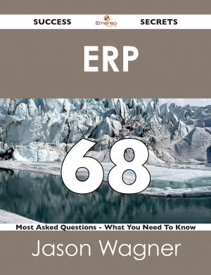 Book cover of ERP 68 Success Secrets - 68 Most Asked Questions On ERP - What You Need To Know