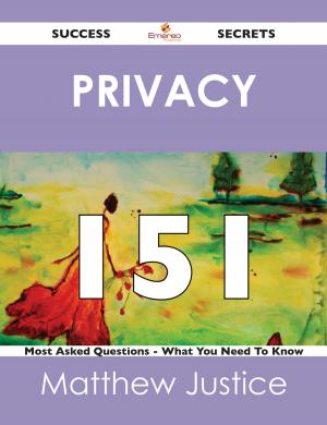 Cover of the book Privacy 151 Success Secrets - 151 Most Asked Questions On Privacy - What You Need To Know by Aaron Perry