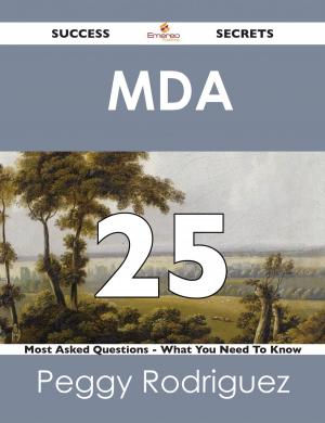Cover of the book MDA 25 Success Secrets - 25 Most Asked Questions On MDA - What You Need To Know by Peggy Hobbs