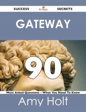 Cover of the book gateway 90 Success Secrets - 90 Most Asked Questions On gateway - What You Need To Know by Franks Jo