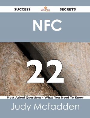 Cover of the book NFC 22 Success Secrets - 22 Most Asked Questions On NFC - What You Need To Know by Jeremy Gay