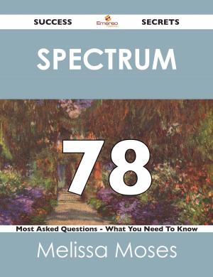 Cover of the book spectrum 78 Success Secrets - 78 Most Asked Questions On spectrum - What You Need To Know by Jose Ralph
