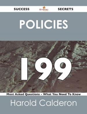 Cover of the book Policies 199 Success Secrets - 199 Most Asked Questions On Policies - What You Need To Know by Jason Hall