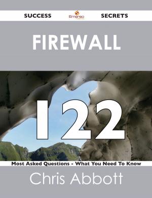 Cover of the book Firewall 122 Success Secrets - 122 Most Asked Questions On Firewall - What You Need To Know by Jane Puckett