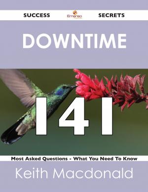 Cover of the book downtime 141 Success Secrets - 141 Most Asked Questions On downtime - What You Need To Know by John Bell