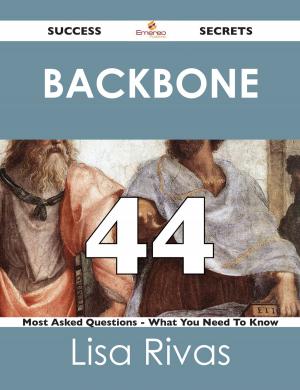 Cover of the book Backbone 44 Success Secrets - 44 Most Asked Questions On Backbone - What You Need To Know by Jacqueline Wong