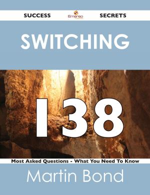 Cover of the book switching 138 Success Secrets - 138 Most Asked Questions On switching - What You Need To Know by Phyllis Lester