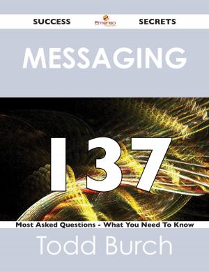 Cover of the book Messaging 137 Success Secrets - 137 Most Asked Questions On Messaging - What You Need To Know by Gerard Blokdijk