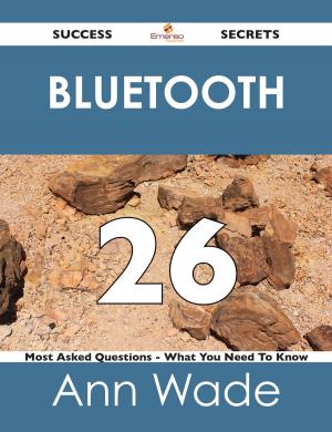Cover of the book Bluetooth 26 Success Secrets - 26 Most Asked Questions On Bluetooth - What You Need To Know by Danny Stanton