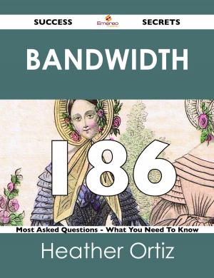 Cover of the book Bandwidth 186 Success Secrets - 186 Most Asked Questions On Bandwidth - What You Need To Know by S. (Sabine) Baring-Gould