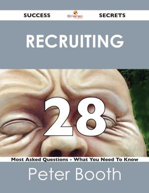Cover of the book Recruiting 28 Success Secrets - 28 Most Asked Questions On Recruiting - What You Need To Know by Gloria Blake