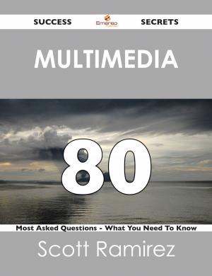Cover of the book Multimedia 80 Success Secrets - 80 Most Asked Questions On Multimedia - What You Need To Know by Jo Franks